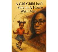 A Girl Child Isn't Safe In A House With Men