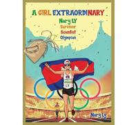 A Girl Extraordinary: Nary LY - Survivor - Scientist - Olympian
