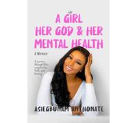 A Girl, Her God and Her Mental Health: A Memoir