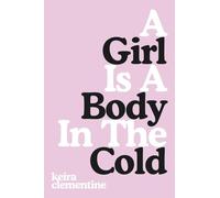 A Girl Is A Body In The Cold: Poems on Heartbreak, Healing and Love