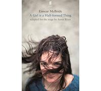 A Girl is a Half-Formed Thing: Adapted for the Stage (Faber Drama)