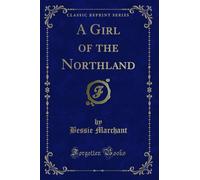 A Girl of the Northland (Classic Reprint)