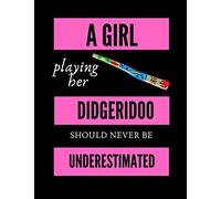 A Girl Playing Her Didgeridoo Should Never Be Underestimated| Music Composing Notebook: 8.5 x 11 | 58 Lined Pages For Notes + 58 Staff Paper Pages For ... Songwriters, Students And Musicians Alike