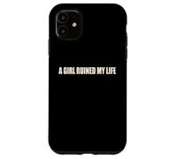 A Girl Ruined My Life Funny Heartbreak Relationship Humor Case for iPhone 11