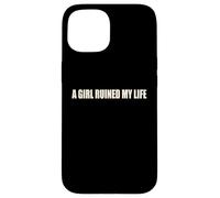 A Girl Ruined My Life Funny Heartbreak Relationship Humor Case for iPhone 15