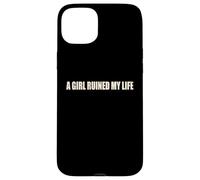 A Girl Ruined My Life Funny Heartbreak Relationship Humor Case for iPhone 15 Plus