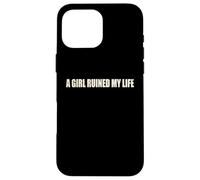 A Girl Ruined My Life Funny Heartbreak Relationship Humor Case for iPhone 16 Pro Max