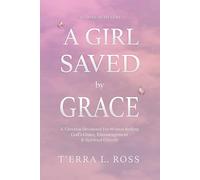A Girl Saved by Grace: 45-Day Christian Devotional for Women Seeking God's Grace, Encouragement, and Spiritual Growth