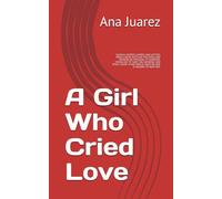 A Girl Who Cried Love: JOURNAL ENTREES, WORDS, AND LETTERS FROM A HEART BATTLING PSYCHOSIS AND BORDERLINE PERSONALITY DISORDER, CRYING OUT TO "GOD", ... HER WORLD, WHEN NO ONE IS AROUND TO HEAR HER.