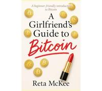 A Girlfriend's Guide to Bitcoin: A beginner-friendly introduction to Bitcoin