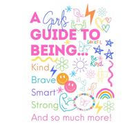 A Girls Guide to Being Kind, Brave, Smart, Strong, And So Much More