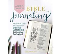 A Girl's Guide To Bible Journaling: A Christian Teen's Workbook for Creative Lettering and Celebrating God's Word
