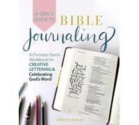 A Girl's Guide To Bible Journaling: A Christian Teen's Workbook for Creative Lettering and Celebrating God's Word