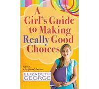 A Girl's Guide to Making Really Good Choices