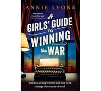 A Girls' Guide to Winning the War : The most heartwarming, uplifting novel of courage and friendship in WW2