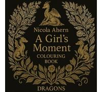 A Girls Moment Colouring Book: 50 Single Side Pages of Magical Dragons (Magical Nature: A Girl Moments Colouring Book Series of Dragons, Unicorns and Fairies)