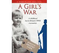 A Girl's War: A Childhood Lost in Britain's WWII Evacuation