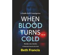 A Giselle Smith Investigation When Blood Turns Cold: Murder. Lies. Secrets.
