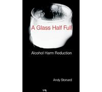 A Glass Half Full: Drinking - Reducing the Harm