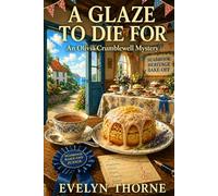 A Glaze to Die For: An Olivia Crumblewell Mystery: A British Bake-Off Style Cosy Mystery with Secrets, Rivalry and a Village Competition (The Olivia Crumblewell Mysteries)