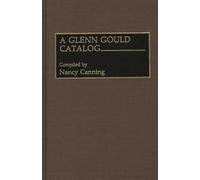 A Glenn Gould Catalog: 50 (Discographies: Association for Recorded Sound Collections Discographic Reference)