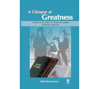 A Glimpse At Greatness: A study in the Works of Giants of Lomdus (Halachic Analysis), including short biographies of the featured author