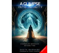 A Glimpse into Infinity: Channeled Messages Beyond Time