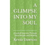 A GLIMPSE INTO MY SOUL: A Lyrical Journey Through Heartbreaks and Healing