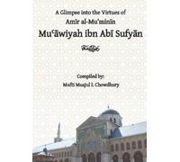 A Glimpse into the Virtues of Amir al-Muminin Muawiyah ibn Abi Sufyan