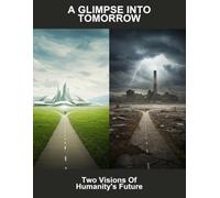 A Glimpse Into Tomorrow: Two Visions Of Humanity'S Future