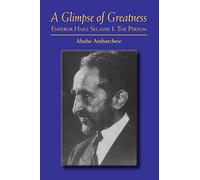 A Glimpse of Greatness: Emperor Haile Selassie I: The Person