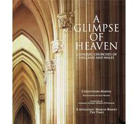 A Glimpse of Heaven: Catholic Churches of England and Wales (English Heritage)