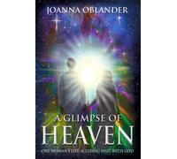 A Glimpse of Heaven: One Woman's Life Altering Visit with God