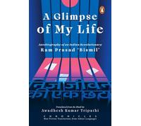 A Glimpse of My Life: Autobiography of the Indian Revolutionary Ram Prasad ‘Bismil’