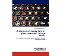 A glimpse on expiry date of pharmaceutical dosage forms: In Pursuit of Understanding this significant Concept of Expiration Dates