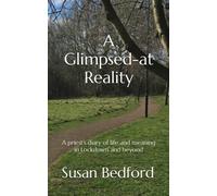 A Glimpsed-at Reality: A priest's diary of life and meaning in Lockdown and beyond