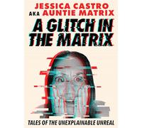A Glitch in the Matrix : Tales of the Unexplainable Unreal