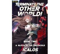 A Glitch in the Protocols: A Humorous Isekai LitRPG: 2 (Terminate the Other World!)