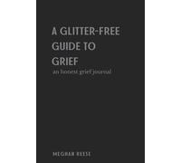 A Glitter-Free Guide to Grief: An Honest Grief Journal