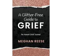 A Glitter-Free Guide to Grief: An Honest Grief Journal