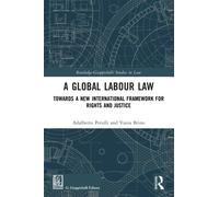 A Global Labour Law: Towards a New International Framework for Rights and Justice (Routledge-Giappichelli Studies in Law)