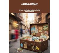 A Global Odyssey: A Memoir About The Good, The Bad, And The Ugly Side Of A Life Abroad
