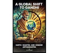 A Global Shift to Gandhi: Earth-Shastra and Humane Arthashastra