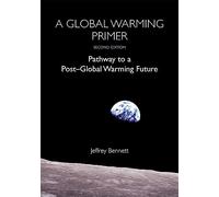 A Global Warming Primer: Pathway to a Post-Global Warming Future