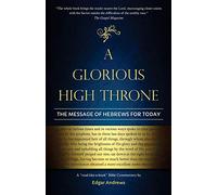A Glorious High Throne: The Message of Hebrews for Today