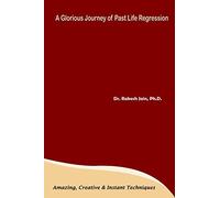A Glorious Journey of Past Life Regression