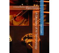 A Glossary of AI Terminology: A Comprehensive Bilingual Reference (English & German) (Computing Terminology)