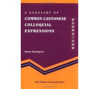 A Glossary of Common Cantonese Colloquial Expressions by So, Simon published by The Chinese University Press (2002)