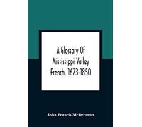 A Glossary Of Mississippi Valley French, 1673-1850