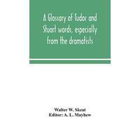 A glossary of Tudor and Stuart words, especially from the dramatists
